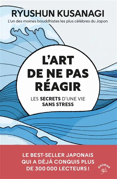 L'art de ne pas réagir : les secrets d'une vie sans stress