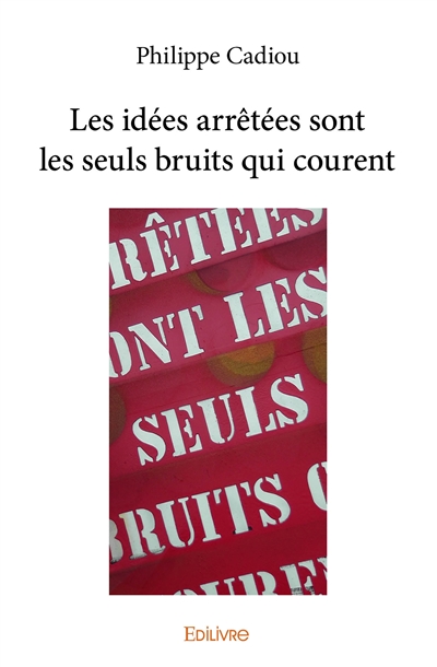 Les idées arrêtées sont les seuls bruits qui courent