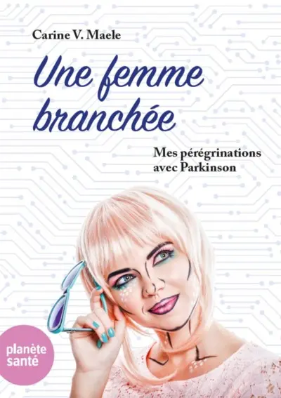 Une femme branchée : mes pérégrinations avec Parkinson