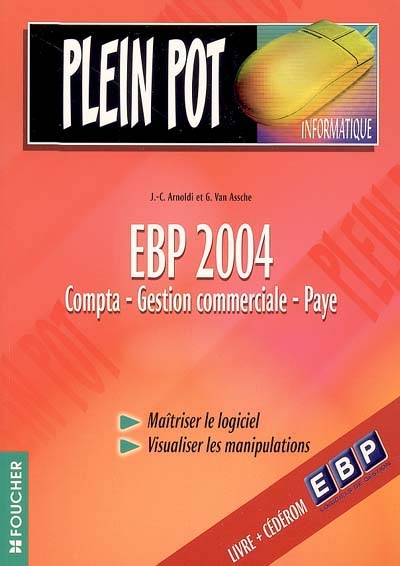 EBP 2004 : comptabilité, gestion commerciale, paye : maîtriser le logiciel, visualiser les manipulations