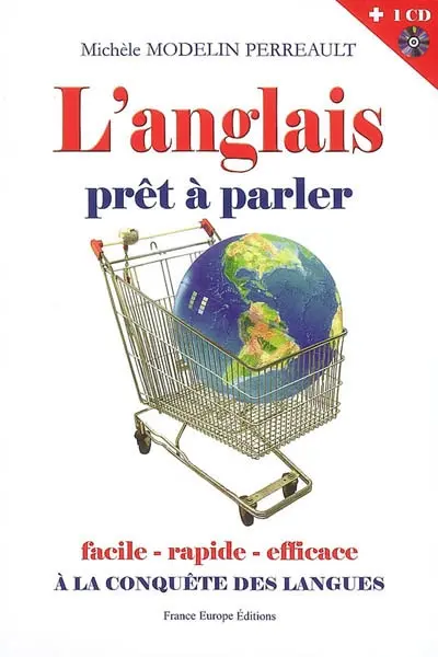L'anglais prêt à parler : à la conquête des langues : adoptez le prêt à parler, retrouvez votre confiance dans vos échanges internationaux