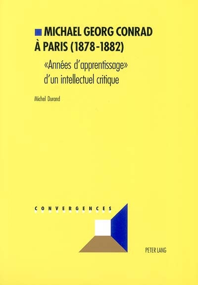 Michael Georg Conrad à Paris (1878-1882) : années d'apprentissage d'un intellectuel critique