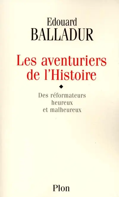 Les aventuriers de l'histoire : des réformateurs heureux et malheureux