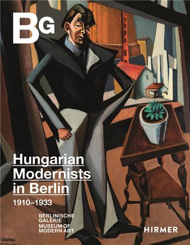 Magyar Modern Hungarian Art in Berlin 1910-1933