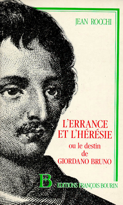 L'Errance et l'hérésie ou le Destin de Giordano Bruno