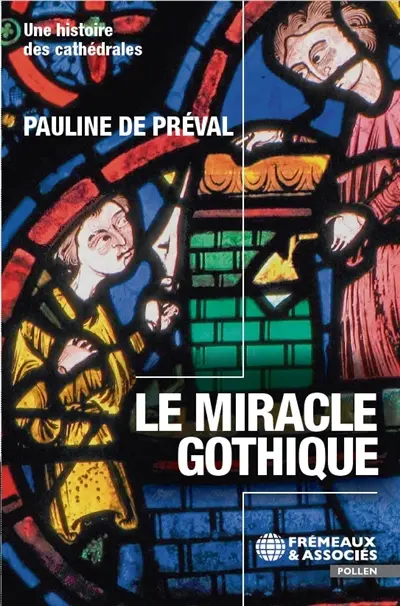 Le miracle gothique : une histoire des cathédrales