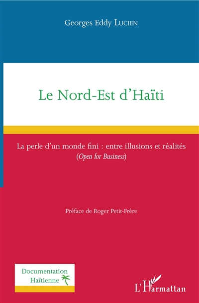 Le Nord-Est d'Haïti : la perle d'un monde fini : entre illusions et réalités (open for business)