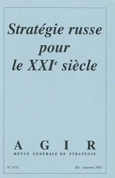 Agir, n° 11-12. Stratégie russe pour le XXIe siècle
