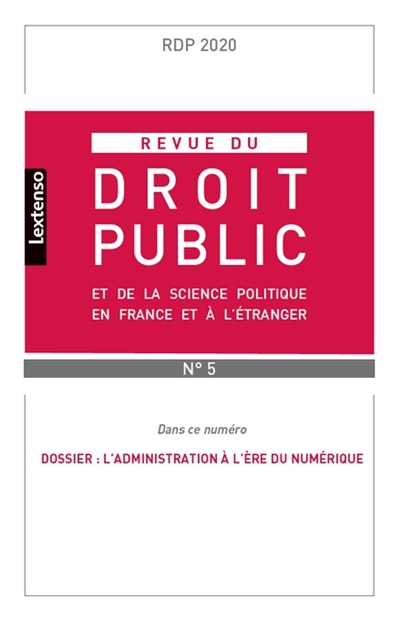 Revue du droit public et de la science politique en France et à l'étranger, n° 5 (2020). L'Administration à l'ère du numérique