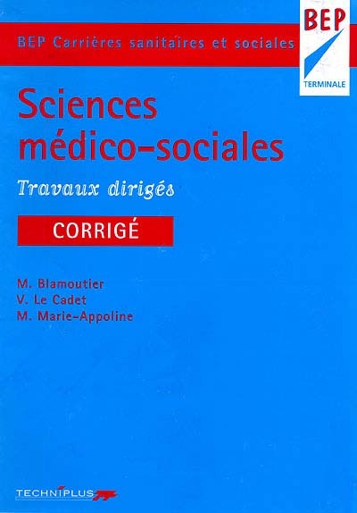 Sciences médico-sociales, BEP carrières sanitaires et sociales, terminale : travaux dirigés : corrigé