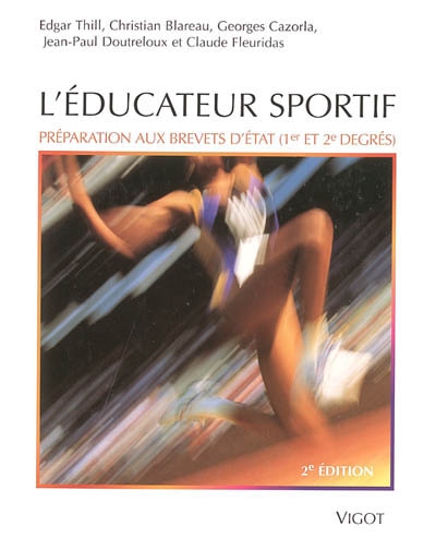 L'éducateur sportif : préparation aux brevets d'Etat (1er et 2e degrés) et au brevet professionnel de la jeunesse, de l'éducation populaire et du sport