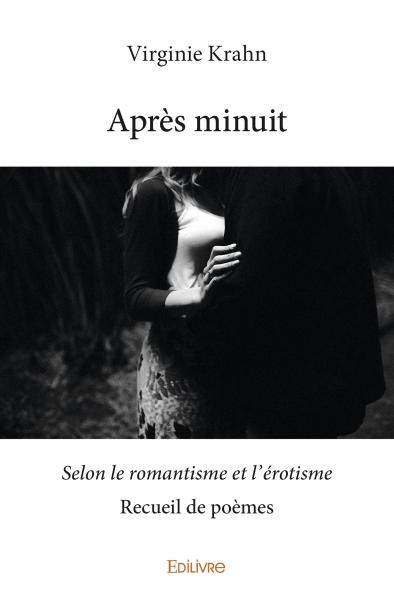 Après minuit : Selon le romantisme et l'érotisme : Recueil de poèmes