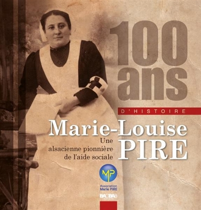100 ans d'histoire : Marie-Louise Pire : une Alsacienne pionnière de l'aide sociale