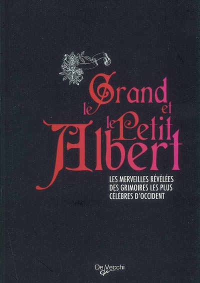 Le Grand et le Petit Albert : les merveilles révélées des grimoires les plus célèbres d'Occident