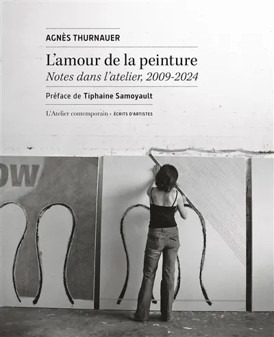 L'amour de la peinture : notes dans l'atelier, 2009-2024