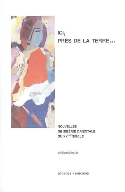 Ici, près de la terre... : nouvelles de Sibérie orientale du XXe siècle