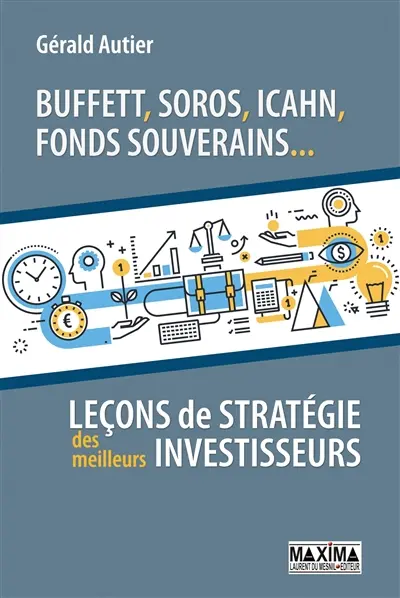 Buffett, Soros, Icahn, fonds souverains... : leçons de stratégie des meilleurs investisseurs