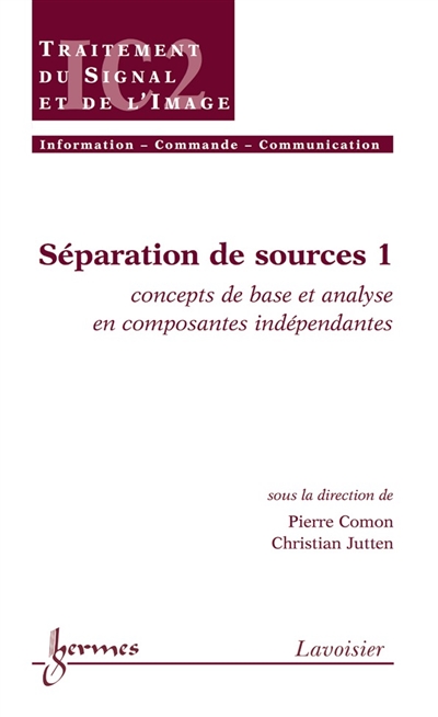 Séparation de sources. Vol. 1. Concepts de base et analyse en composantes indépendantes