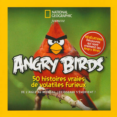 Angry birds : 50 histoires vraies de volatiles furieux : de l'aigle au moineau, les oiseaux s'énervent !