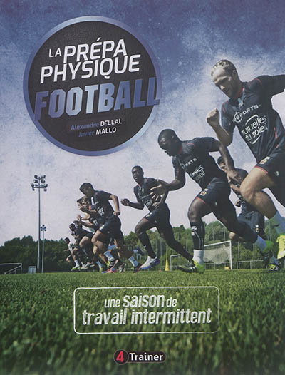La prépa physique football. Vol. 2. Une saison de travail intermittent
