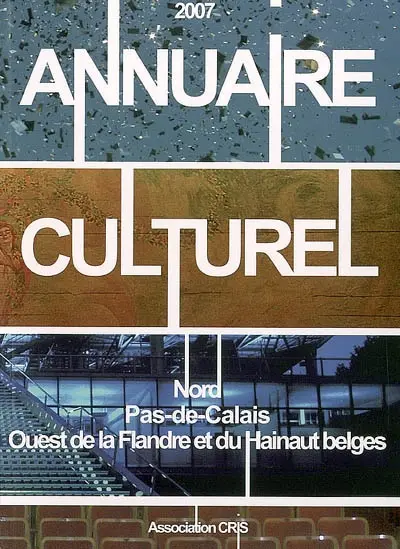 Annuaire culturel 2007 : Nord-Pas-de-Calais, ouest de la Flandre et du Hainaut belges