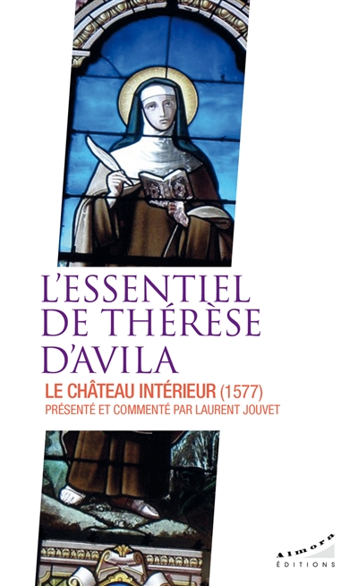 L'essentiel de Thérèse d'Avila : le château intérieur
