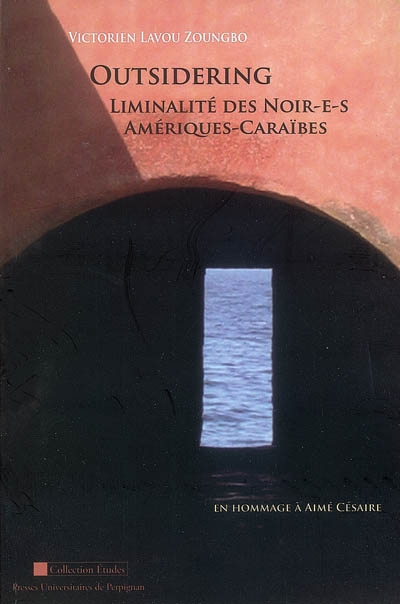 Outsidering : liminalité des Noir-e-s, Amériques-Caraïbes : en hommage à Aimé Césaire