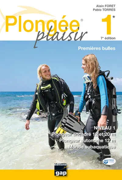 Plongée plaisir. Vol. 1. Premières bulles : niveau 1, plongeur encadré 20 m, plongeur autonome 12 m, monde subaquatique