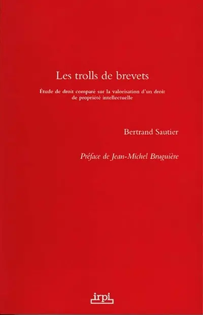 Les trolls de brevets : étude de droit comparé sur la valorisation d'un droit de propriété intellectuelle