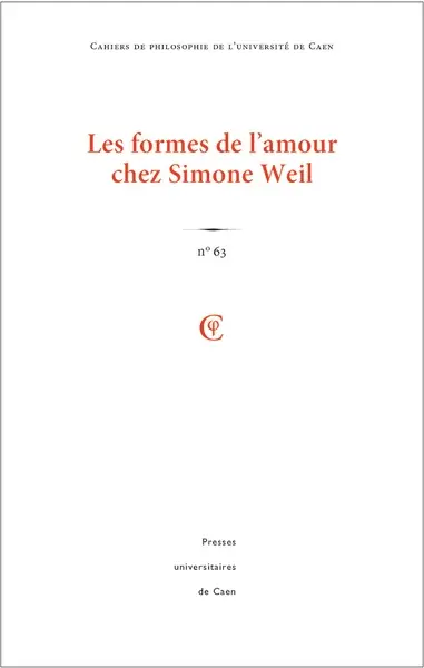 Cahiers de philosophie de l'Université de Caen, n° 63. Les formes de l'amour chez Simone Weil