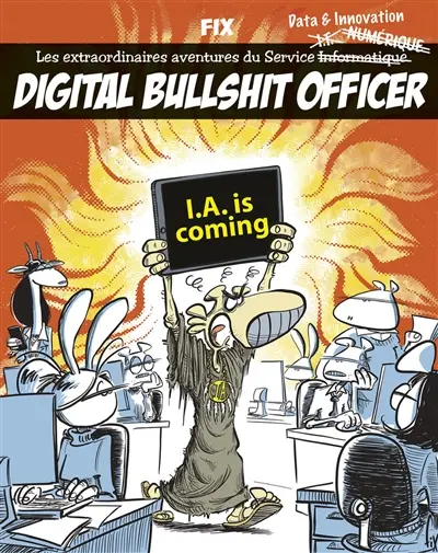 Digital bullshit officer : les extraordinaires aventures de la vie du service data & innovation. I.A. is coming