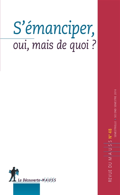 Revue du MAUSS, n° 48. S'émanciper, oui, mais de quoi ?