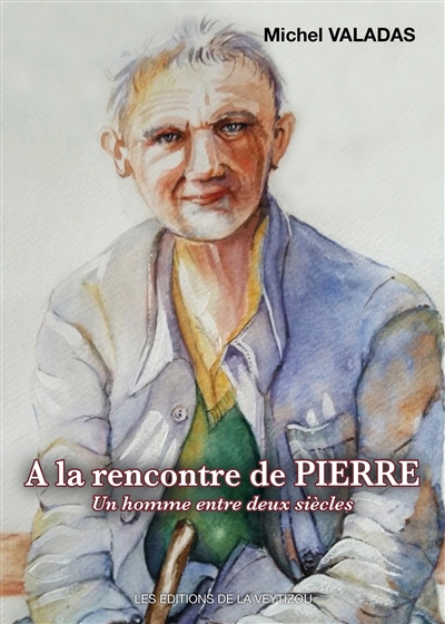 A la rencontre de Pierre : un homme entre deux siècles