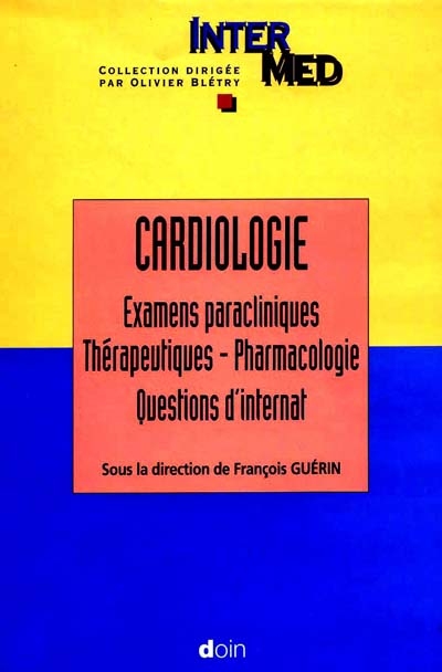 Cardiologie. Vol. 2. Examens paracliniques, thérapeutiques, pharmacologie, questions d'internat