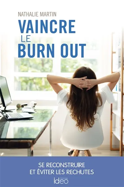 Vaincre le burn out : se reconstruire et éviter les rechutes