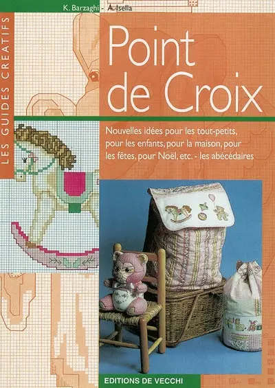 Point de croix : nouvelles idées pour les tout-petits, pour les enfants, pour la maison, pour les fêtes, pour Noël, etc. : les abécédaires