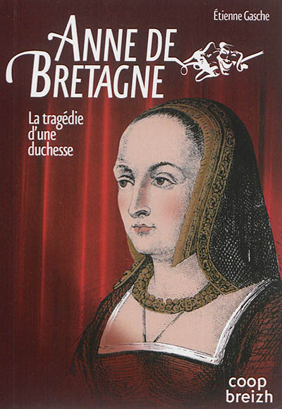 Anne de Bretagne : la tragédie d'une duchesse