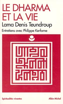 Le Dharma et La Vie : entretiens avec Philippe Kerforne