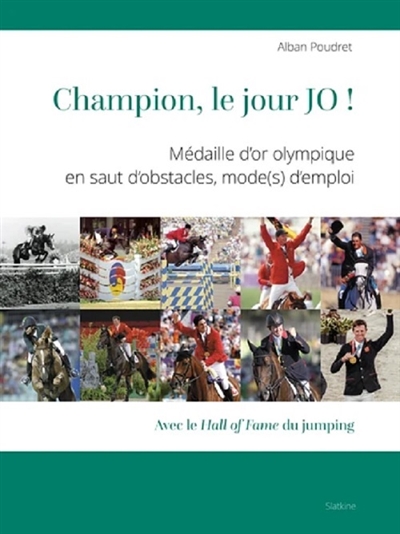 Champion, le jour JO ! : médaille d'or olympique en saut d'obstacles, mode(s) d'emploi : avec le hall of fame du jumping