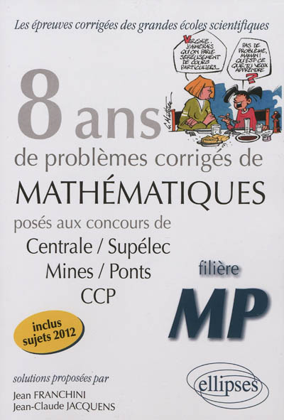 8 ans de problèmes corrigés de mathématiques : posés aux concours Centrale-Supélec, Mines-Ponts, CCP : filière MP
