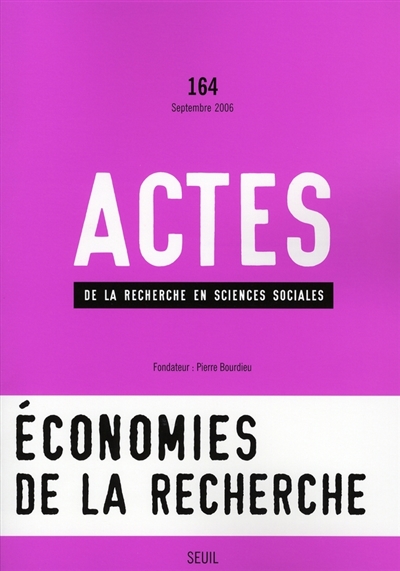 Actes de la recherche en sciences sociales, n° 164. Economies de la recherche
