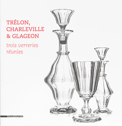 Trélon, Charleville & Glageon : trois verreries réunies