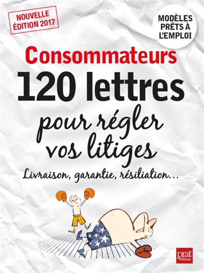 Consommateurs : 120 lettres pour régler vos litiges : livraison, garantie, résiliation...