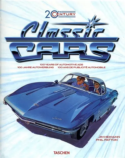 Classic cars, 20th century : 100 years of automotive ads. 100 jahre autowerbung. 100 ans de publicité automobile
