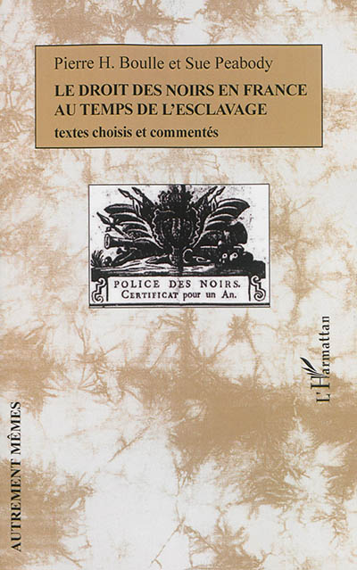 Le droit des Noirs en France au temps de l'esclavage : textes choisis et commentés