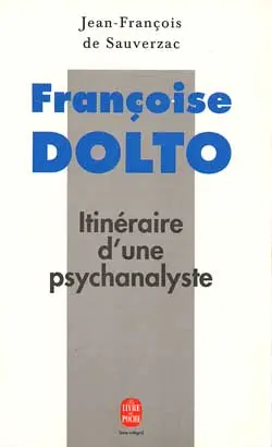 Françoise Dolto : itinéraire d'une psychanalyste