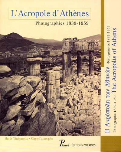L'Acropole d'Athènes : photographies 1839-1959. The Acropolis of Athens : photographs 1839-1959