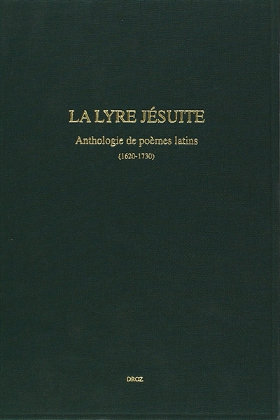 La lyre jésuite : anthologie de poèmes latins, 1620-1730