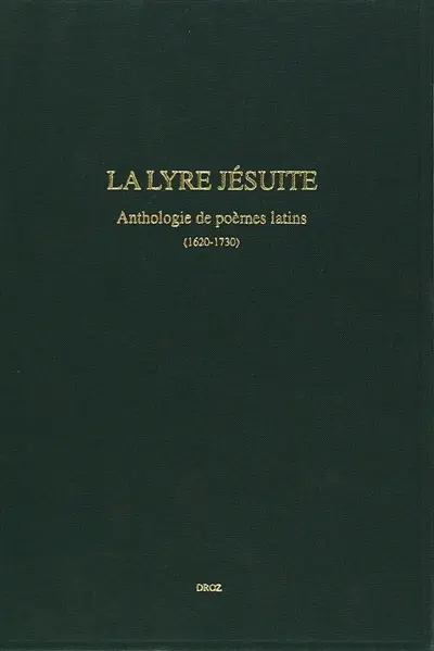 La lyre jésuite : anthologie de poèmes latins, 1620-1730