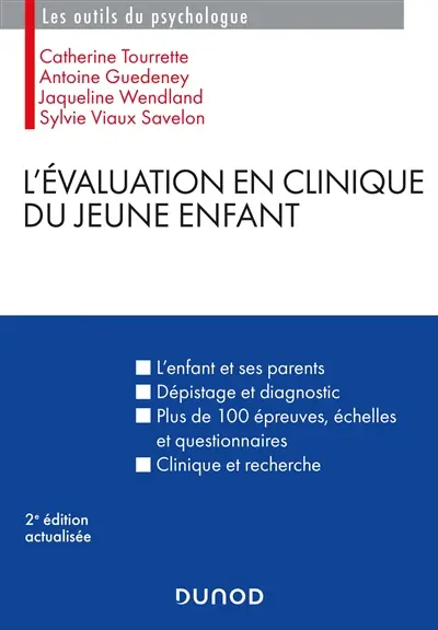 L'évaluation en clinique du jeune enfant : l'enfant et ses parents, dépistage et diagnostic, plus de 100 épreuves, échelles et questionnaires, clinique et recherche